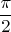$$\frac\pi{2}$$