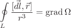 $$\oint\limits_{L} \frac{[\vec{dl}, \vec{r}]}{r^3} = \operatorname{grad}{\Omega}$$