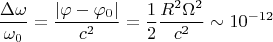 $$\frac{\Delta\omega}{\omega_0}=\frac{|\varphi-\varphi_0|}{c^2}=\frac{1}{2}\frac{R^2\Omega^2}{c^2}\sim 10^{-12}$$