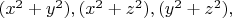 $(x^2 + y^2 ), (x^2 + z^2 ), (y^2 + z^2),$