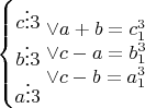 $\left\{ \begin{matrix}
   c\vdots 3  \\
   b\vdots 3  \\
   a\vdots 3  \\
\end{matrix} \right.\begin{matrix}
   \vee a+b=c_1^3  \\
   \vee c-a=b_1^3  \\
   \vee c-b=a_1^3  \\
\end{matrix}$