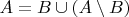 $A =B \cup (A \setminus B)$
