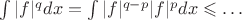 $\int |f|^q dx = \int |f|^{q-p} |f|^pdx \leqslant \dots$
