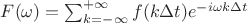 $F(\omega) =  \sum_{k=-\infty}^{+\infty}f(k\Delta t)e^{-i \omega k\Delta t} $
