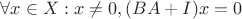 $\forall x \in X: x \ne 0, (BA + I)x = 0$