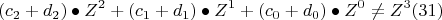 \[(c_2  + d_2 ) \bullet Z^2  + (c_1  + d_1 ) \bullet Z^1  + (c_0  + d_0 ) \bullet Z^0  \ne Z^3 (31) \]