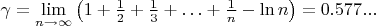 $\gamma=\lim\limits_{n\to\infty}\left(1+\frac12+\frac13+\ldots+\frac1n-\ln n\right)=0.577...$