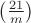$\left(\frac{21}m\right)$