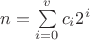 $n=\sum\limits_{i=0}^{v}c_i2^i$ $n=\sum\limits_{i=0}^{v}c_i2^i$