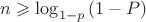 $n\geqslant \log_{1-p}\left(1-P\right)$
