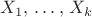 $X_1,\,\dots,\,X_k$