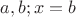 $a,b ; x=b$