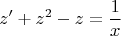 \[
z' + z^2  - z = \frac{1}
{x}
\]