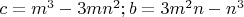 $c=m^3-3mn^2; b=3m^2n-n^3$