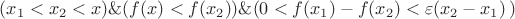 $ (x_1<x_2< x) \&(f(x) < f(x_2)) \& (0<f(x_1)- f(x_2) < \varepsilon(x_2 - x_1)\left)$ $ (x_1<x_2< x) \&(f(x) < f(x_2)) \& (0<f(x_1)- f(x_2) < \varepsilon(x_2 - x_1)\left)$