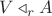 $V\triangleleft_rA$