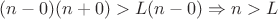 $(n-0)(n+0)>L(n-0) \Rightarrow n>L$