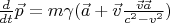 $\frac{d}{dt} \vec{p} = m \gamma (\vec{a} + \vec{v}\frac{\vec{v}\vec{a}}{c^2-v^2})$