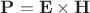 $\mathbf{P}=\mathbf{E}\times \mathbf{H}$
