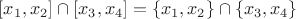 $[x_1, x_2] \cap [x_3, x_4] = \{ x_1, x_2 \} \cap \{ x_3, x_4 \}$