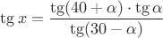 $\tg x=\dfrac{\tg(40+\alpha)\cdot \tg{\alpha}}{\tg(30-\alpha)}$