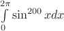 $\int\limits_0^{2\pi}{\sin^{200} x dx}$