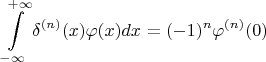 $$\[\int\limits_{ - \infty }^{ + \infty } {{\delta ^{(n)}}(x)\varphi (x)dx}  = {( - 1)^n}{\varphi ^{(n)}}(0)\]$$