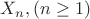 $ {X_n} , (n\ge 1)$