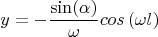 $$y=- \frac {\sin( \alpha)}  {\omega} cos \left(   \omega l   \right)$$