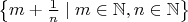 $\big\{m+\frac{1}{n}\mid m\in\mathbb{N},n\in\mathbb{N}\big\}$