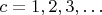 $c=1,2,3,&hellip;$