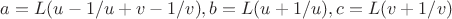 $a=L(u-1/u+v-1/v),b=L(u+1/u),c=L(v+1/v)$
