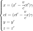 $ \begin{cases} x=(x'-\cfrac{v}{c} ct')\gamma \\ ct = (ct' -\cfrac{v}{c} x)\gamma \\ y=y' \\ z=z' \end{cases} $