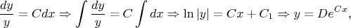 \[
\frac{dy}{y}=Cdx\Rightarrow\int\frac{dy}{y}=C\int dx\Rightarrow\ln|y|=Cx+C_1\Rightarrow y=De^{Cx},
\]