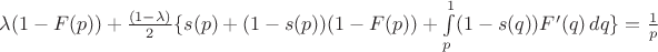 $\lambda(1-F(p))+\frac{(1-\lambda)}{2} \{ s(p) + (1-s(p))(1-F(p)) +\int\limits_p^1 (1-s(q))F'(q)\,dq \} =\frac{1}{p}  $