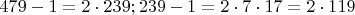 $479-1=2\cdot 239; 239-1=2\cdot 7\cdot 17 = 2\cdot 119$