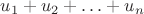 $u_1+u_2+\ldots+u_n$
