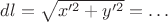 $dl=\sqrt {x'^2+y'^2}=\dots$