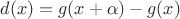 $d(x)=g(x+\alpha)-g(x)$