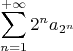 $$\sum\limits_{n=1}^{+ \infty}2^na_{2^n}$$