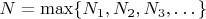 $N = \max \{ N_1, N_2, N_3, \dots \}$