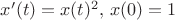 $x^\prime(t)=x(t)^2,\,x(0)=1$