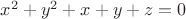 $x^2+y^2+x+y+z=0$