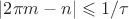 $|2\pi m-n|\leqslant1/\tau$
