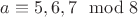 $a\equiv{5},{6},{7}\mod{8}$