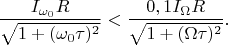 $$\frac {I_{\omega_0}R}{\sqrt{1+(\omega_0\tau)^2}}<\frac {0,1I_{\Omega}R}{\sqrt{1+(\Omega\tau)^2}}.$$