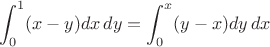 $$\int_0^1(x-y)dx\,dy = \int_0^x(y-x)dy\,dx$$