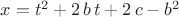 $\[x={t}^{2}+2\,b\,t+2\,c-{b}^{2}\]$