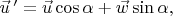 $\vec{u}\,'=\vec{u}\cos\alpha+\vec{w}\sin\alpha,$