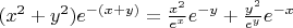 $ (x^2+y^2)e^{-(x+y)}=\frac{x^2}{e^x}e^{-y}+\frac{y^2}{e^y}e^{-x}$